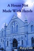 A House Not Made With Hands: A novelised history of a celebrated Wreake Valley chapel.