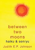 Between Two Moons: haiku & senryu