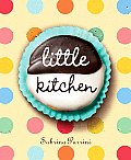 Little Kitchen 40 Delicious & Simple Things That Children Can Really Make