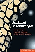 Animal Messenger Interpreting the Symbolic Language of the Worlds Animals