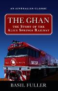 The Ghan: The Story of the Alice Springs Railway