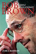 Bob Brown: Gentle Revolutionary