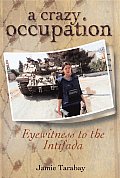 Crazy Occupation Eyewitness to the Intifada