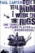 Dont Tell Mum I Work On The Rigs She Thi