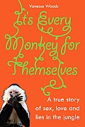It's Every Monkey for Themselves: A True Story of Sex, Love and Lies in the Jungle