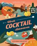 World Cocktail Adventures 40 Destination Inspired Drinks