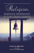 Religion, Science & Technology: An Eastern Orthodox Perspective