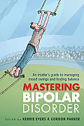 Mastering Bipolar Disorder: An Insider's Guide to Managing Mood Swings and Finding Balance