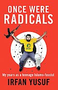 Once Were Radicals: My Years as a Teenage Islamo-Fascist