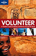 Lonely Planet Volunteer 1st Edition A Travellers Guide to Making a Difference Around the World