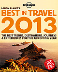 Lonely Planet's Best in Travel: 2013: The Best Trends, Destinations, Journeys and Experiences for the Upcoming Year