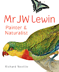 Mr JW Lewin: Painter & Naturalist