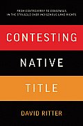 Contesting Native Title: From controversy to consensus in the struggle over Indigenous land rights