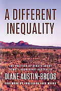 A Different Inequality: The Politics of Debate about Remote Aboriginal Australia
