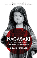 Nagasaki The Massacre of the Innocent & Unknowing