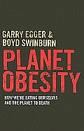 Planet Obesity: How We're Eating Ourselves and the Planet to Death