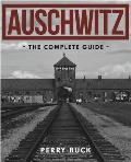 Auschwitz: The Complete Guide