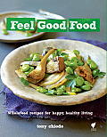 Feel Good Food Wholefood recipes for happy healthy living