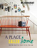 Place Called Home Creating Beautiful Spaces to Call Your Own