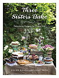 Three Sisters Bake Delectable Recipes for Every Day