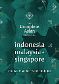 Complete Asian Cookbook Series Indonesia Malaysia & Singapore