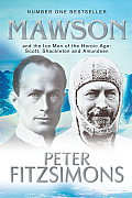 Mawson: And the Ice Men of the Heroic Age: Scott, Shackelton and Amundsen