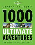 Lonely Planet 1000 Ultimate Adventures