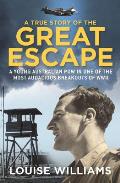 A True Story of the Great Escape: A Young Australian POW in the Most Audacious Breakout of WWII