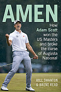Amen: How Adam Scott Won the Us Masters and Broke the Curse of Augusta National
