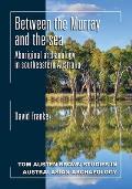 Between the Murray and the Sea: Aboriginal Archaeology of Southeastern Australia