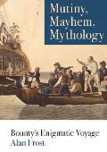 Mutiny, Mayhem, Mythology: Bounty's Enigmatic Voyage