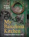 My Barcelona Kitchen Eating Living & Dreaming in Spain