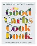 Good Carbs Cookbook 100 vibrant smart energy recipes for every day