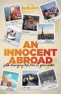 Lonely Planet an Innocent Abroad: Life-Changing Trips from 35 Great Writers