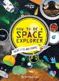 Lonely Planet Kids How to Be a Space Explorer: Your Out-Of-This-World Adventure
