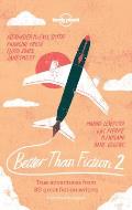 Better than Fiction 2 True Travel Tales From Great Fiction Writers
