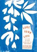 Love Your Life 100 Ways to Start Living the Life You Deserve