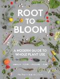 Root to Bloom A Modern Guide to Whole Plant Use