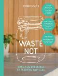 Waste Not Make a Big Difference by Throwing Away Less