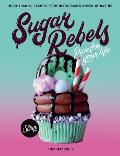 Sugar Rebels Pipe For Your Life More than 60 Recipes from Instagrams Kween of Baking