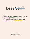 Less Stuff Simple Zero Waste Steps To A Joyful & Clutter Free Life