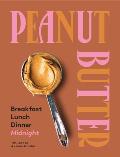 Peanut Butter Breakfast Lunch & Dinner