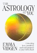 Astrology of You Unlocking Love Creativity & Soul Purpose in Your Birth Chart