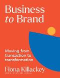 Business to Brand: Moving from Transaction to Transformation