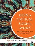 Doing Critical Social Work: Transformative Practices for Social Justice