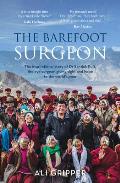 Barefoot Surgeon The Inspirational Story of Dr Sanduk Ruit the Eye Surgeon Giving Sight & Hope to the Worlds Poor