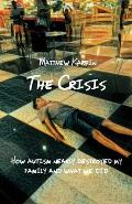 The Crisis: How autism nearly destroyed my family and what we did