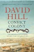 Convict Colony: The Remarkable Story of the Fledgling Settlement That Survived Against the Odds