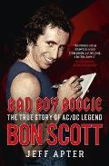 Bad Boy Boogie: The True Story of AC/DC Legend Bon Scott