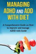 Managing ADHD and ADD with Diet: A comprehensive guide on how to improve and manage ADHD with foods!